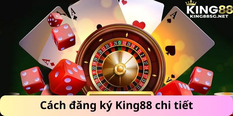 Hướng dẫn chi tiết cách đăng ký King88