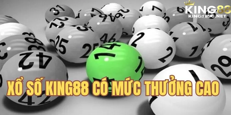 Sở hữu các mức thưởng cực cao tại xổ số KING88